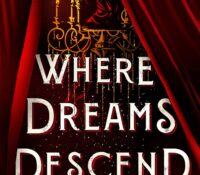 Moulin Rouge Meets Phantom of the Opera? Yes Please! | ARC Review of Where Dreams Descend